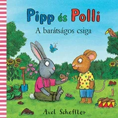 Azonnali szállítás Pipp és Polli - A barátságos csiga - Axel Scheffler