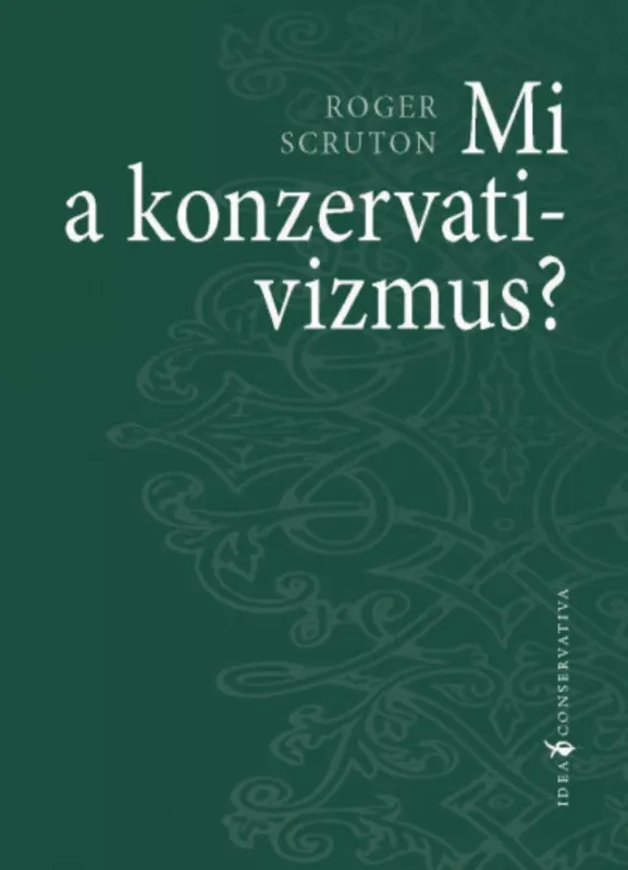 Mi a konzervativizmus? - Roger Scruton Legjobb ár