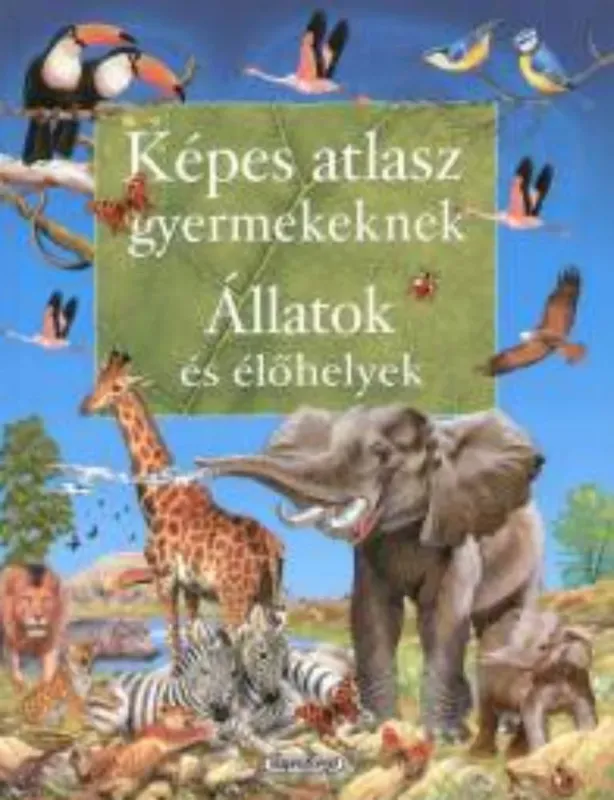 Képes atlasz gyermekeknek - Állatok és élőhelyek - Ana Boblado Kedvezményes ár
