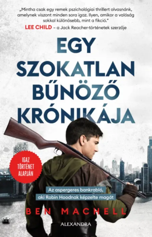 Csak ma Egy szokatlan bűnöző krónikája - Ben Machell