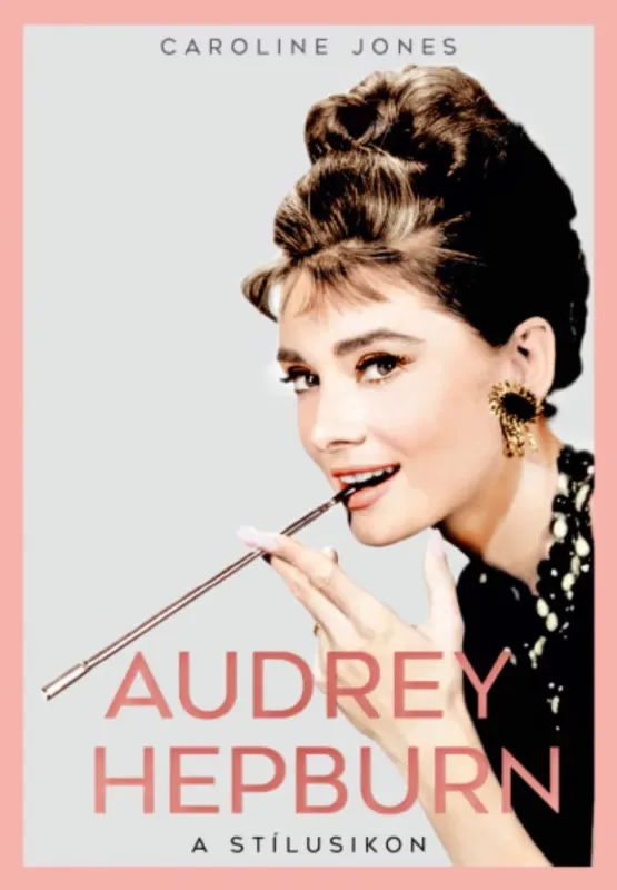 Audrey Hepburn - A stílusikon - Caroline Jones Biztonságos vásárlás