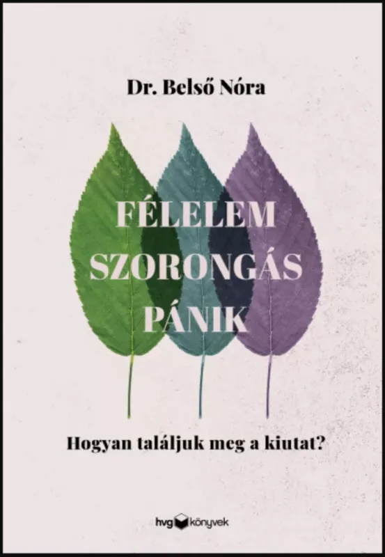Végkiárusítás Félelem, szorongás, pánik - Hogyan találjuk meg a kiutat? - Belső Nóra