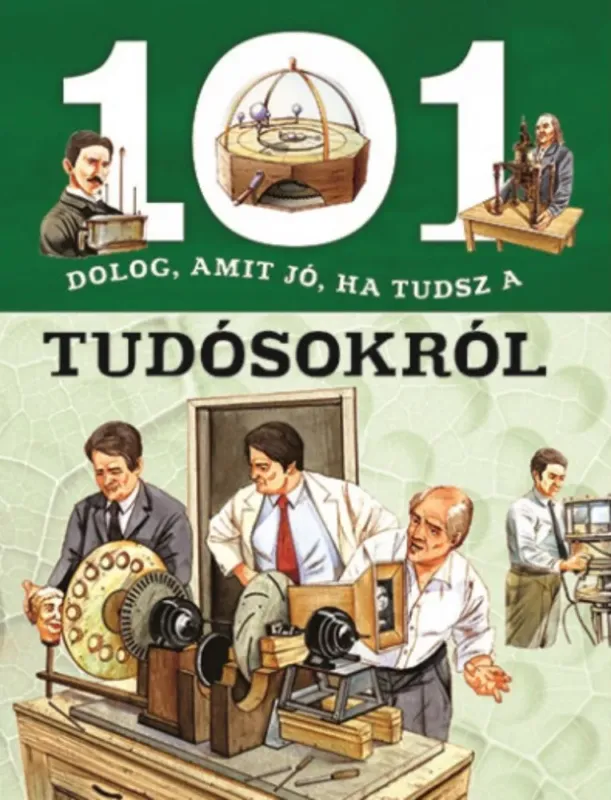 Kihagyhatatlan ajánlat 101 dolog, amit jó, ha tudsz a tudósokról