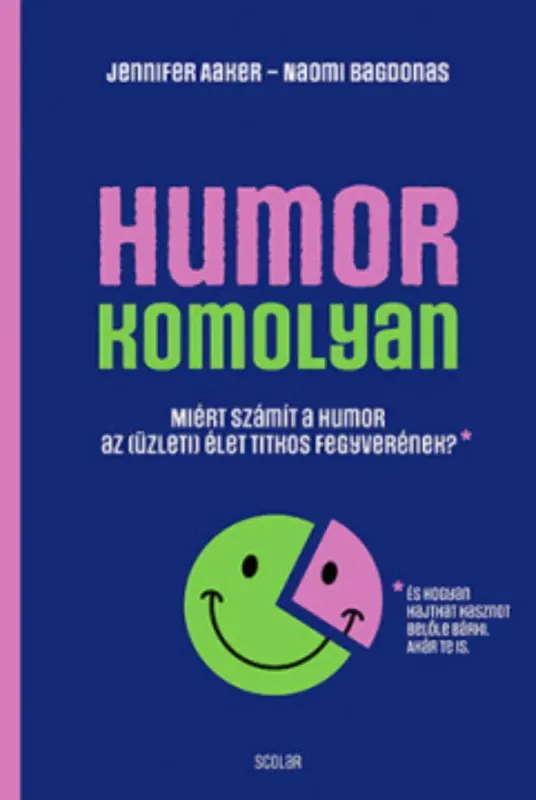 Legjobb ár Humor - komolyan - Jennifer Aaker - Naomi Bagdonas