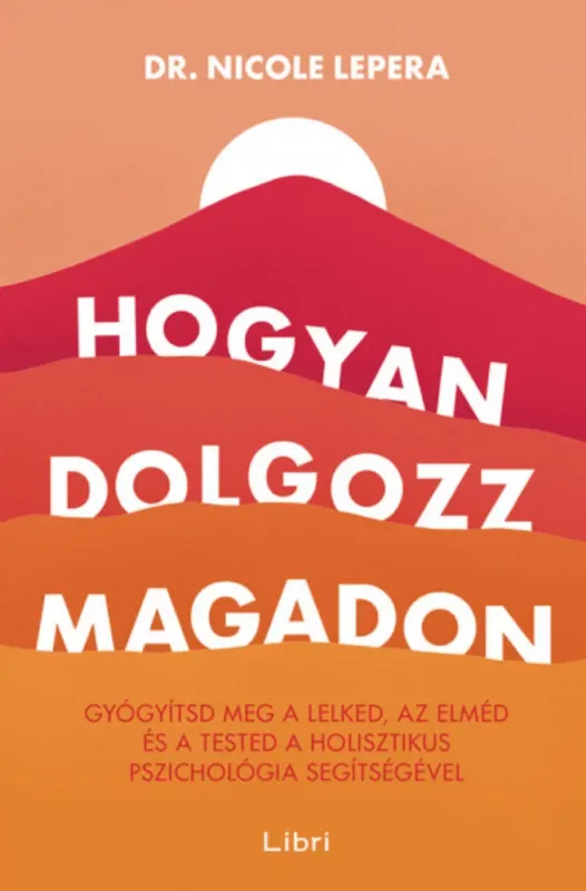 Hogyan dolgozz magadon - Dr. Nicole LePera (2022) Biztonságos fizetés