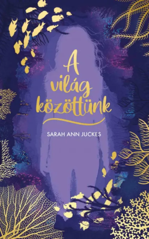A világ közöttünk - Sarah Ann Juckes Azonnali szállítás