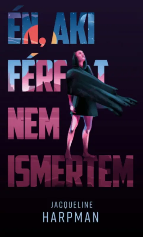 Azonnali szállítás Én, aki férfit nem ismertem - Jacqueline Harpman