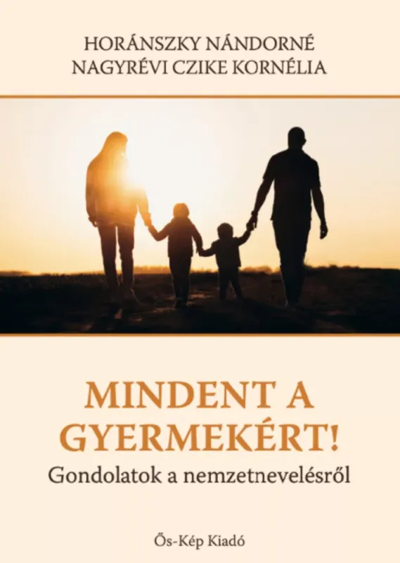 Mindent a gyermekekért! - Horánszky Nándorné Nagyrévi Czike Kornélia Szuper ajánlat