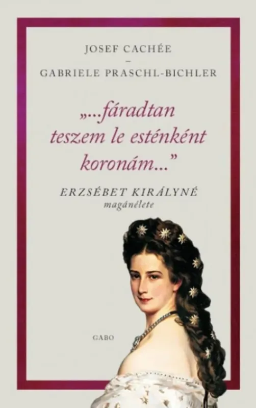 Újdonság Fáradtan teszem le esténként koronám - Erzsébet királyné magánélete
