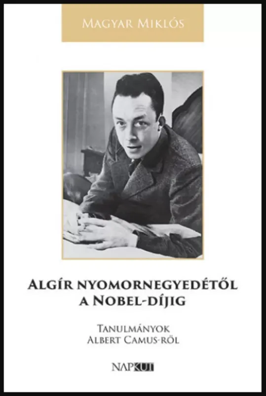 Kedvezményes ár Algír nyomornegyedétől a Nobel-díjig - Magyar Miklós