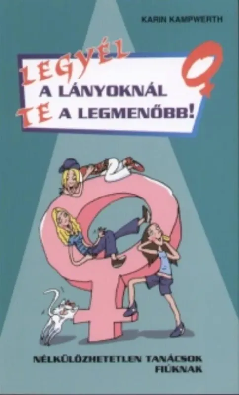 Legyél a lányoknál te a legmenőbb! - Karin Kampwerth Korlátozott ajánlat