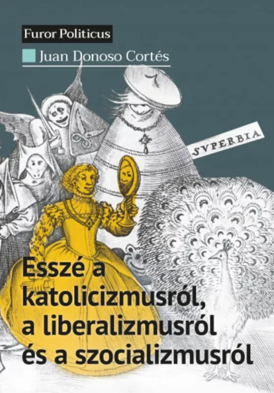 Esszé a katolicizmusról, a liberalizmusról és a szocializmusról - Juan Donoso Cortés Szezonális akció