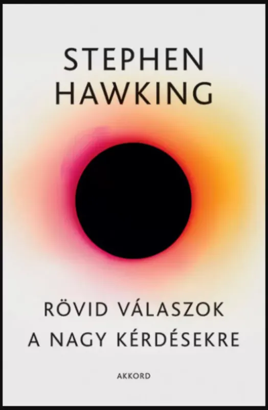 Rövid válaszok a nagy kérdésekre - Stephen Hawking Csak ma