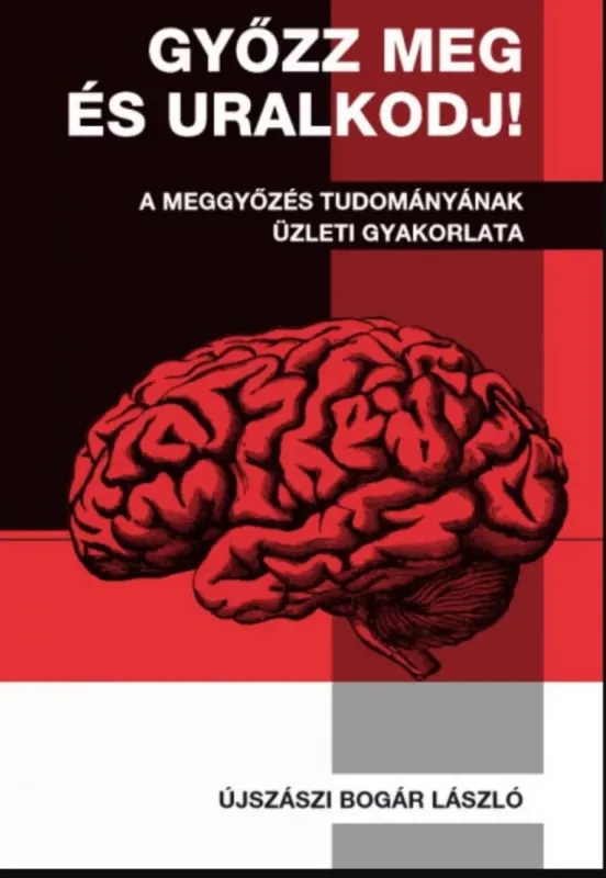 Biztonságos fizetés Győzz meg és uralkodj! - A meggyőzés tudományának üzleti gyakorlata - Újszászi Bogár László