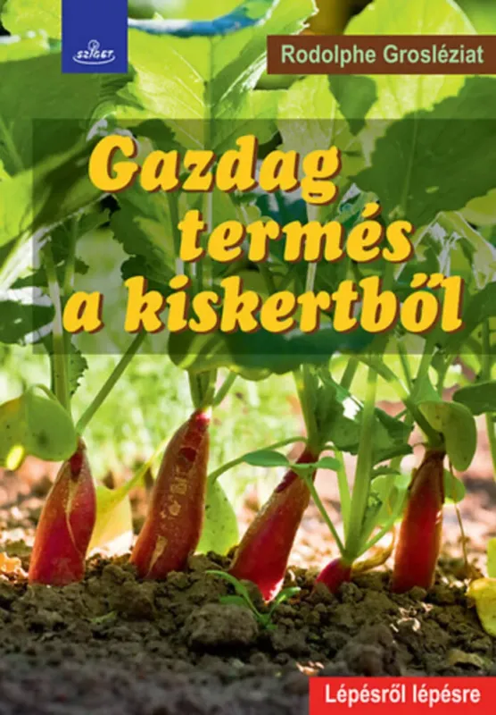 Gazdag termés a kiskertből - Rodolphe Grosléziat Biztonságos vásárlás