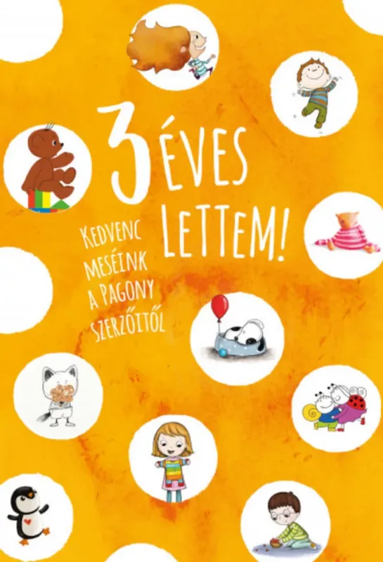 3 éves lettem! - Kedvenc meséink a Pagony szerzőitől Olcsóbb