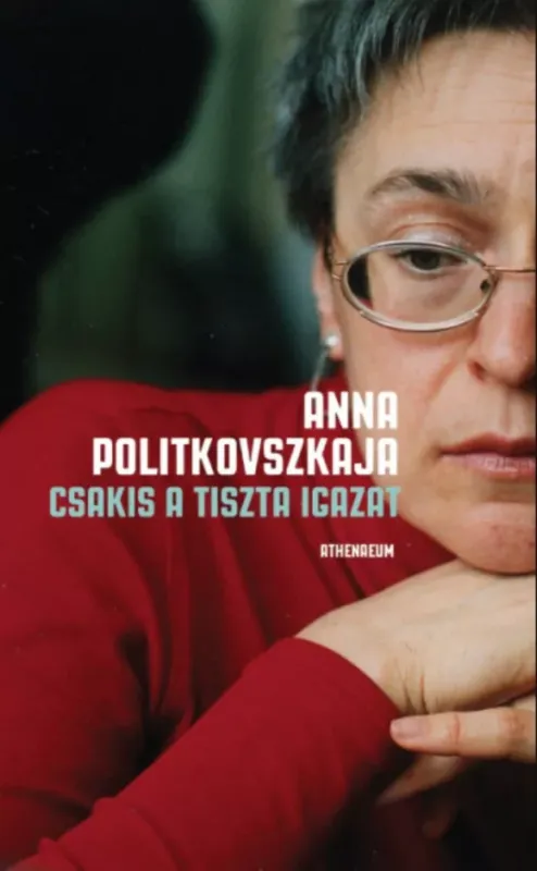Csakis a tiszta igazat - Anna Politkovszkaja Gyors kiszállítás