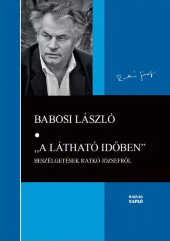 Árengedmény A látható időben - Beszélgetések Ratkó Józsefről - Babosi László