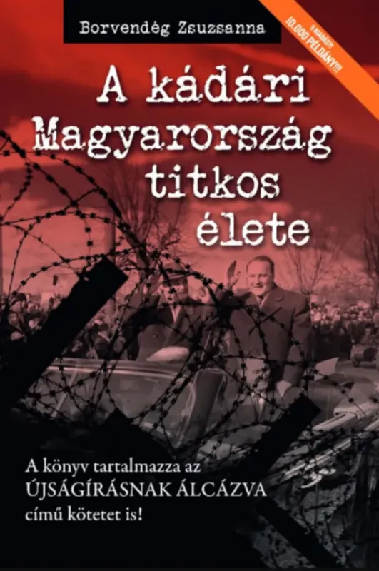 Ne maradj le A kádári Magyarország titkos élete - Borvendég Zsuzsanna