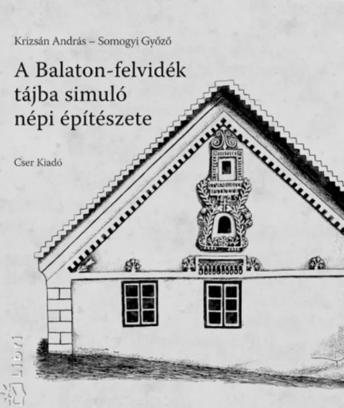 A Balaton-felvidék tájba simuló népi építészete - Krizsán András Népszerű