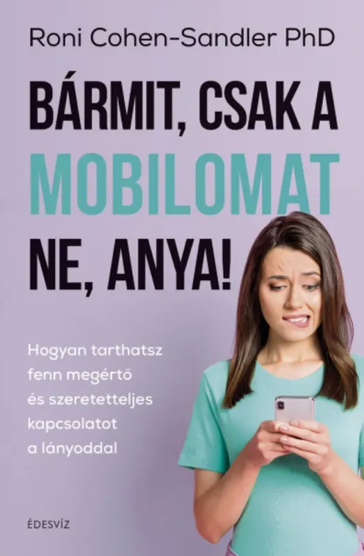 Bármit, csak a mobilomat ne, anya! Olcsóbb