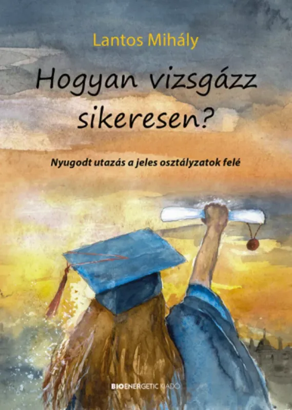 Hogyan vizsgázz sikeresen? - Lantos Mihály Vásárlói kedvenc