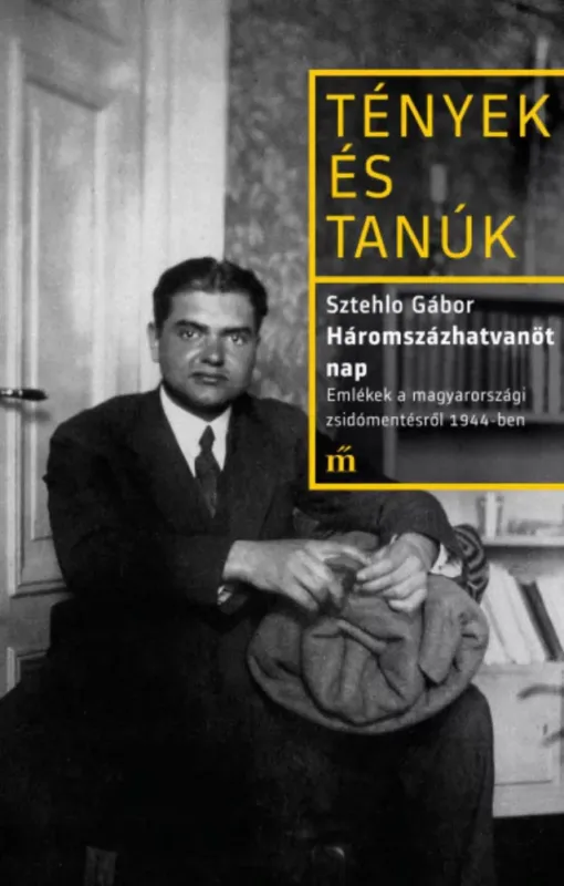 Tények és Tanúk - Háromszázhatvanöt nap - Sztehlo Gábor Korlátozott ajánlat