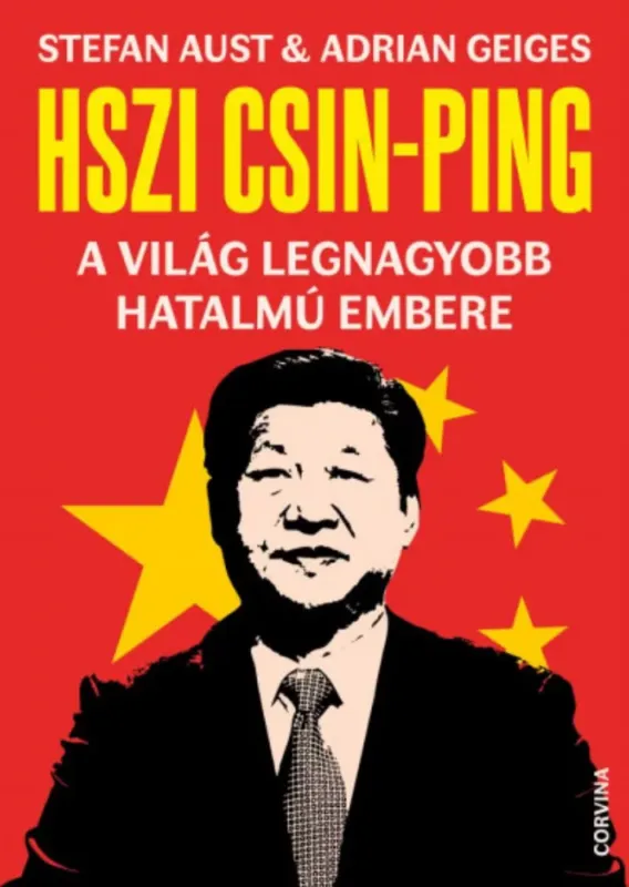 Prémium Hszi Csin-ping - a világ legnagyobb hatalmú embere - Stefan Aust - Adrian Geiges