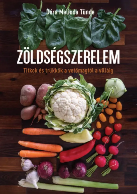 Vedd meg online Zöldségszerelem - Titkok és trükkök a vetőmagtól a villáig - Dóra Melinda Tünde