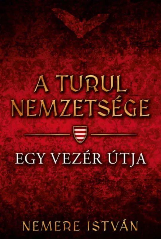 Ne maradj le A Turul nemzetsége 3. - Egy vezér útja - Nemere István