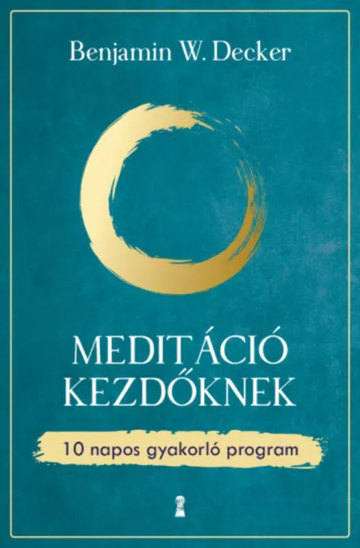 Meditáció kezdőknek - Benjamin W. Decker Kihagyhatatlan ajánlat