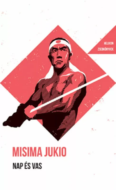 Újdonság Helikon Zsebkönyvek 124. - Nap és vas - Misima Jukio