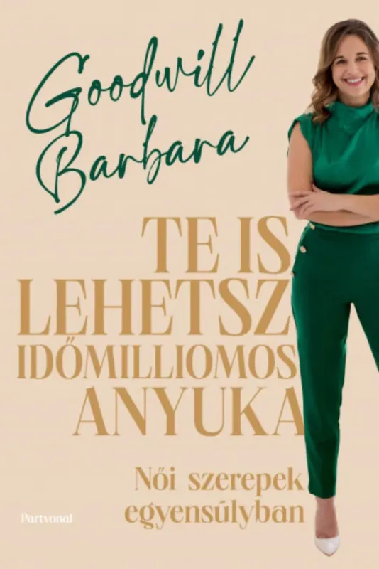 Te is lehetsz időmilliomos anyuka - Goodwill Barbara Olcsóbb