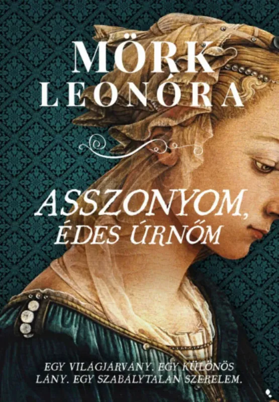 Utolsó esély Asszonyom, édes úrnőm - Mörk Leonóra