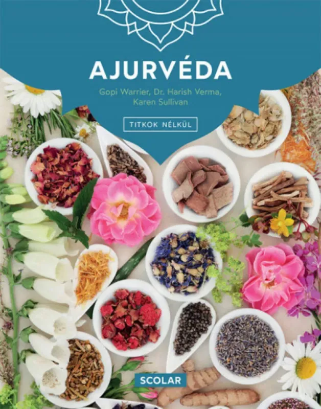 Ajurvéda - 3. kiadás - Karen Sullivan - Dr. Harish Verma - Gopi Warrier Szuper ajánlat