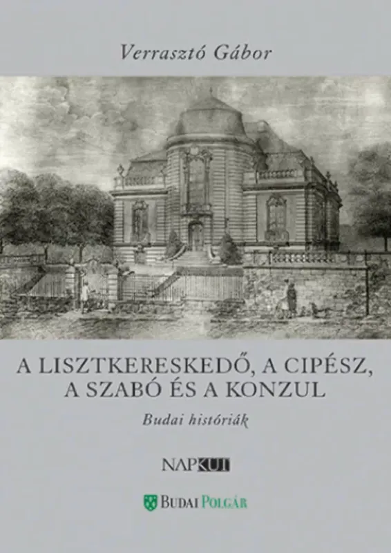 Kihagyhatatlan ajánlat A lisztkereskedő, a cipész, a szabó és a konzul - Verrasztó Gábor