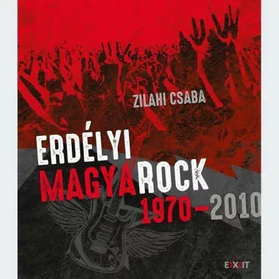 Erdélyi magyaRock 1970-2010 - Zilahi Csaba Kihagyhatatlan ajánlat