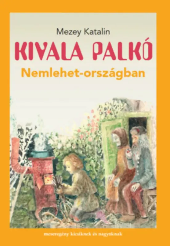 Kivala Palkó Nemlehet-országban - Mezey Katalin Azonnali szállítás