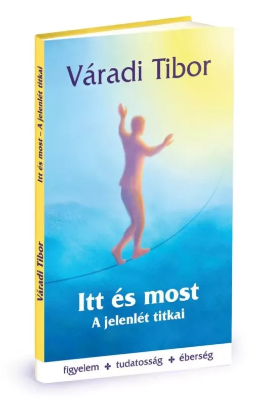 Itt és most - A jelenlét titkai - Váradi Tibor Különleges ajánlat