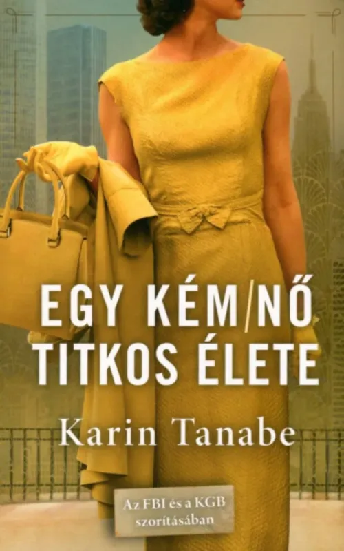 Csak ma Egy kém/nő titkos élete - Karin Tanabe