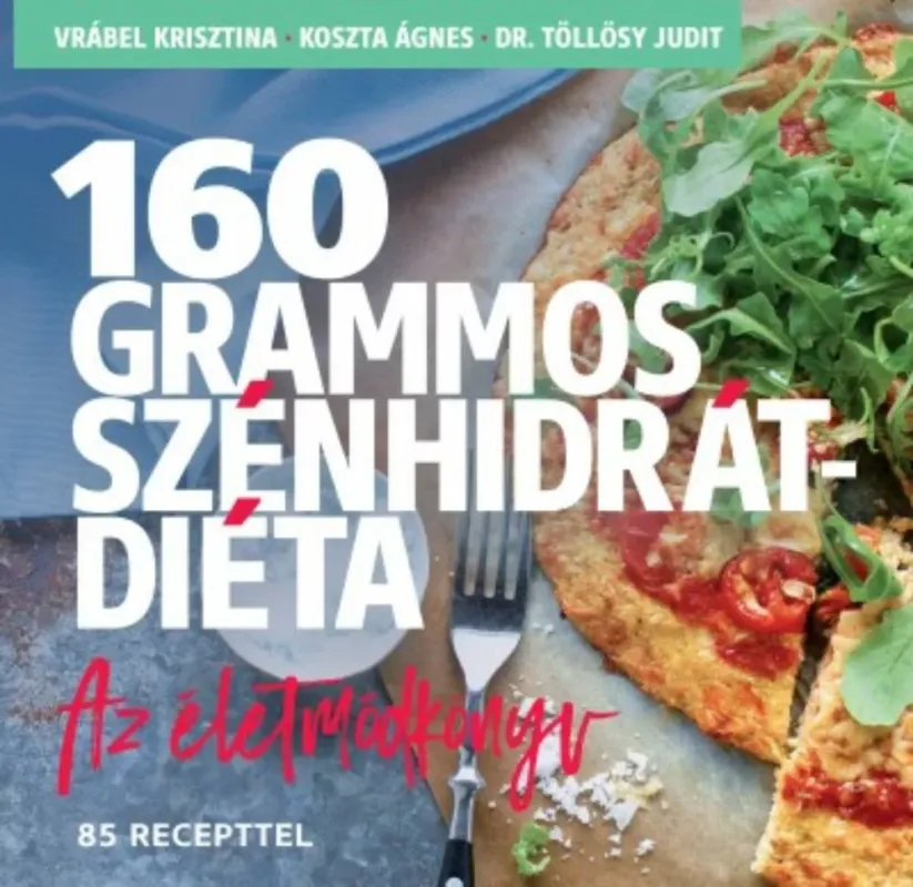 160 grammos szénhidrátdiéta - Az életmódkönyv - 85 recepttel - Dr. Töllösy Judit - Koszta Ágnes - Vrábel Krisztina Gyors szállítás