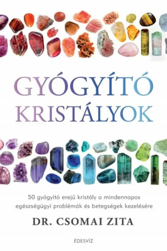 Legkelendőbb Gyógyító kristályok - Dr. Csomai Zita