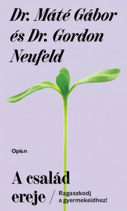 Csak ma A család ereje - Dr. Máté Gábor - Dr. Gordon Neufeld (2022)