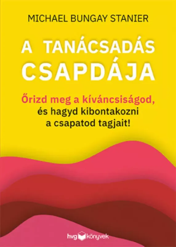 Vedd meg most A tanácsadás csapdája - Michael Bungay Stanier