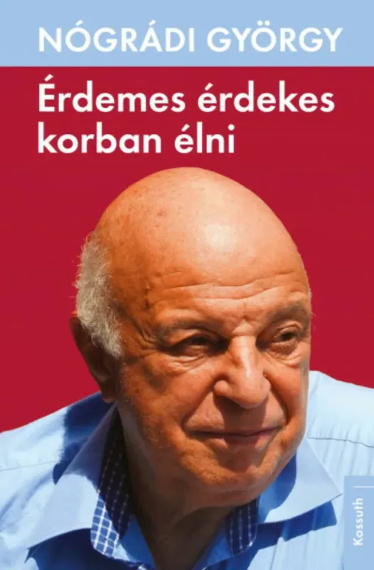 Olcsó Érdemes érdekes korban élni - Nógrádi György