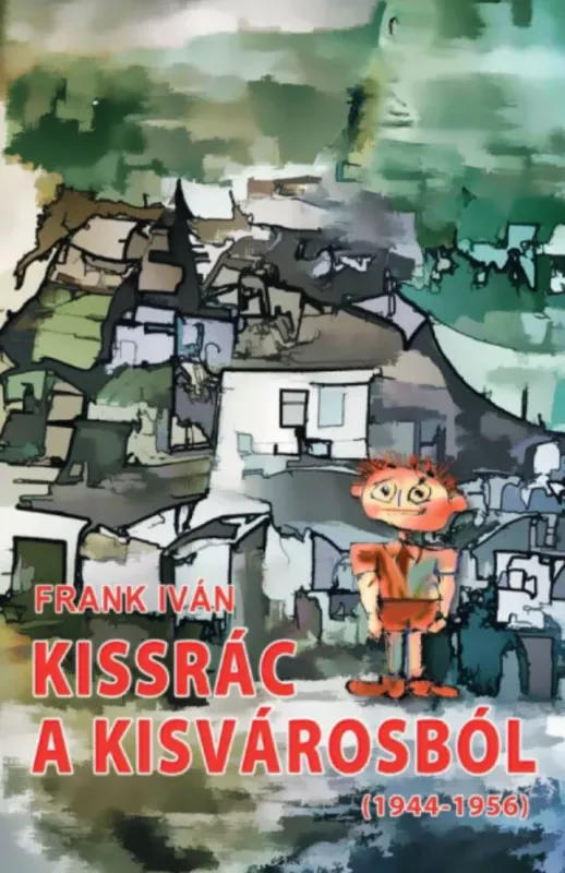 Kissrác a kisvárosból (1944-1956) - Frank Iván Kedvezmény