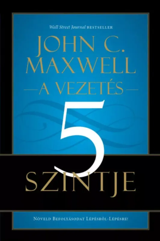 A vezetés 5 szintje - John C. Maxwell Legnépszerűbb