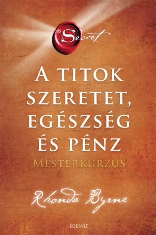A Titok - Szeretet, Egészség és Pénz - Rhonda Byrne Exkluzív ajánlat