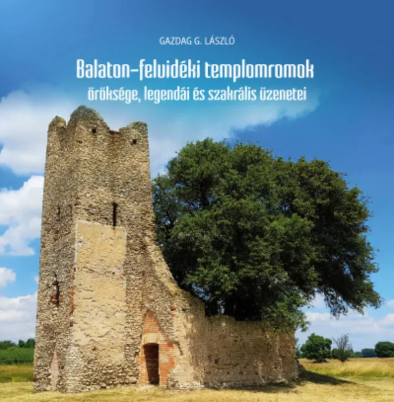 Legjobb ár Balaton-felvidéki templomromok öröksége, legendái és szakrális üzenetei