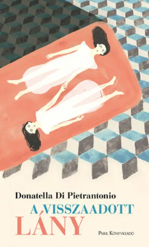 A visszaadott lány - Donatella Di Pietrantonio Csak ma
